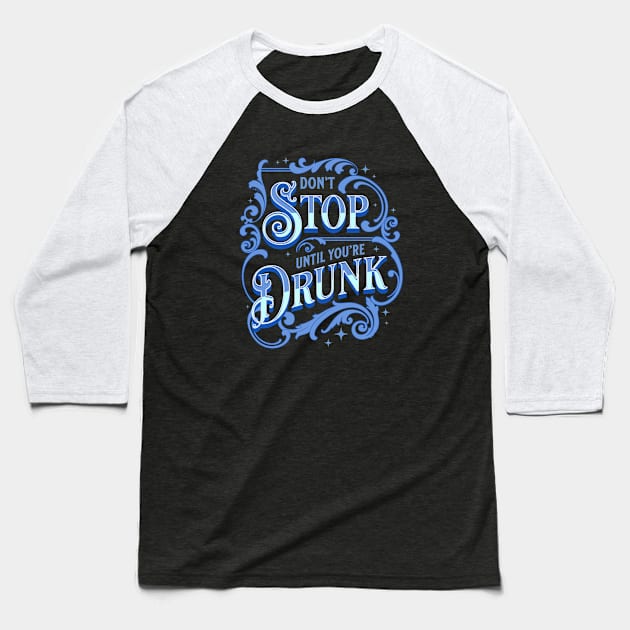 Don't Stop Until You're Drunk Baseball T-Shirt by Scar